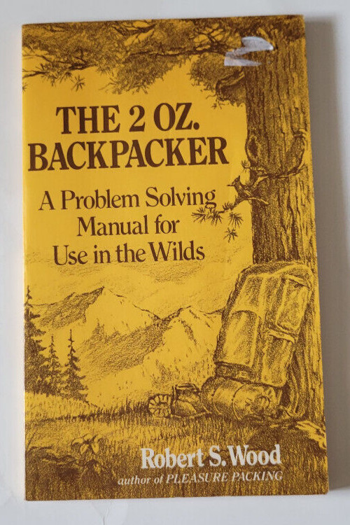 The 2 Oz. Backpacker: A Problem Solving Manual for Use in the Wilds by Wood, Rob