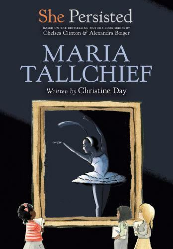 She Persisted: Maria Tallchief by Chelsea Clinton and Christine Day (2021)