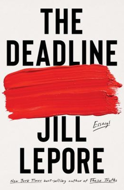 The Deadline : Essays Hardcover Jill Lepore