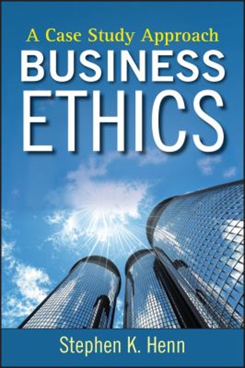 Business Ethics : A Case Study Approach Hardcover Stephen K. Henn