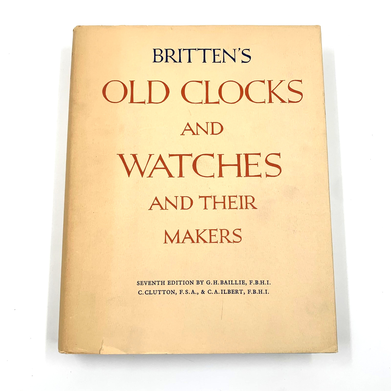 Britten’s Old Clocks and Watches and Their Makers – 7th Edition by G. H. Baillie