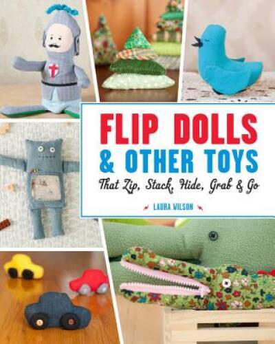 Flip Dolls Other Toys That Zip, Stack, Hide, Grab Go – Paperback – GOOD