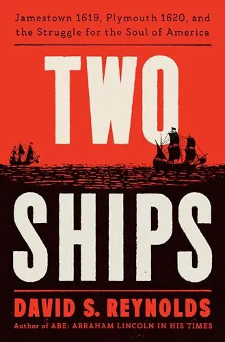 Two Ships: Jamestown 1619, Plymouth 1620, and the Struggle for the Soul of Ameri