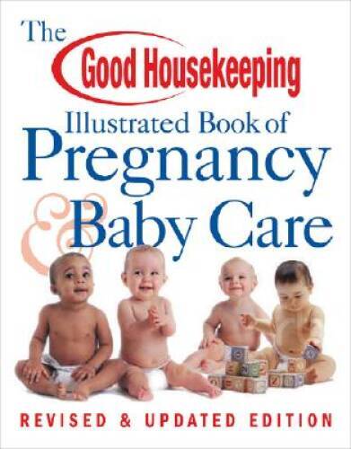 The Good Housekeeping Illustrated Book of Pregnancy & Baby Care: Revised – GOOD