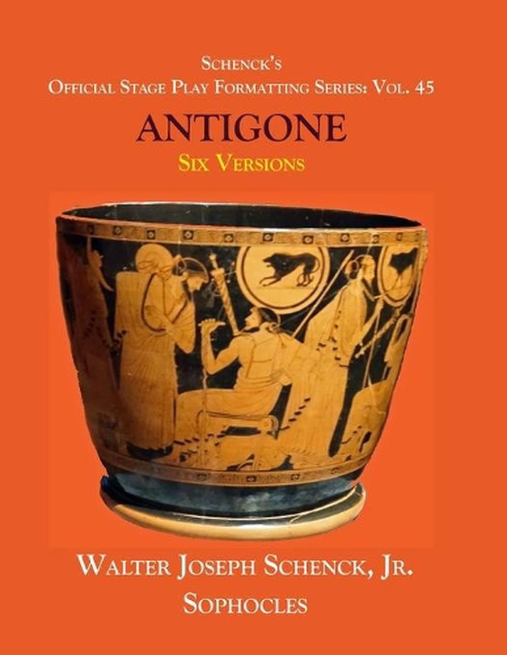 Schenck’s Official Stage Play Formatting Series: Vol. 45 Sophocles’s ANTIGONE: S
