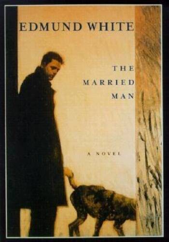 The Married Man – Unknown Binding By White, Edmund – GOOD