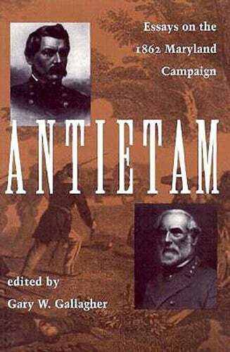 Antietam: Essays on the 1863 Maryland Campaign by Professor Gallagher, Gary W