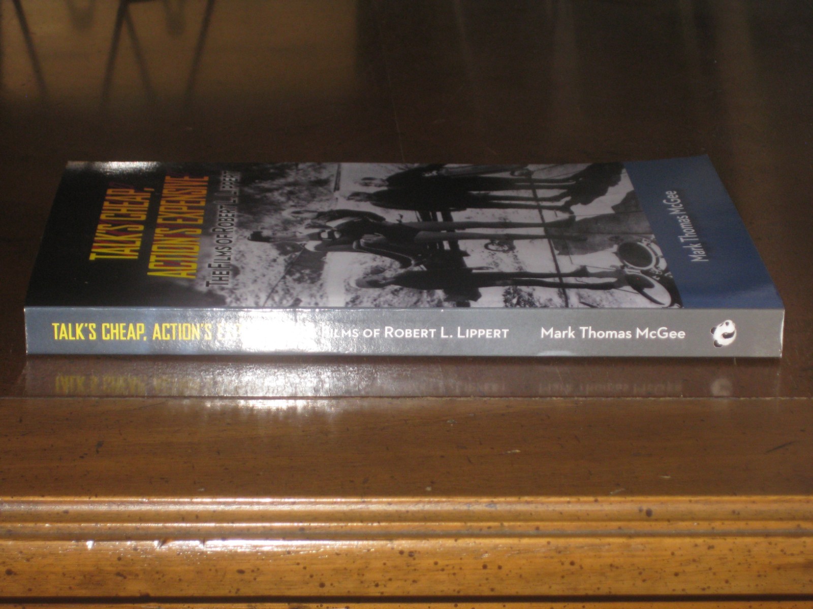 TALK’S CHEAP, ACTION’S EXPENSIVE: THE FILMS OF ROBERT L. LIPPERT by Mark McGee