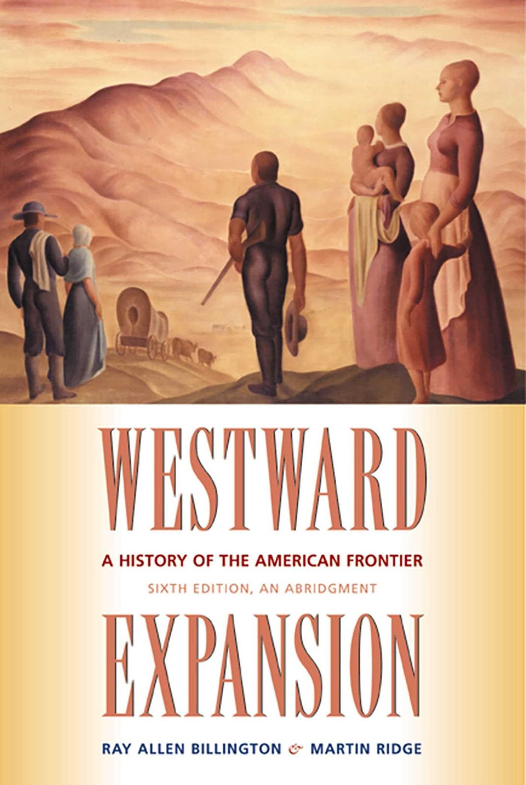 Westward Expansion: A History of the American Frontier by Ray Allen Billington
