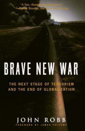 Brave New War: The Next Stage of Terrorism and the End of Globalization, Robb, J