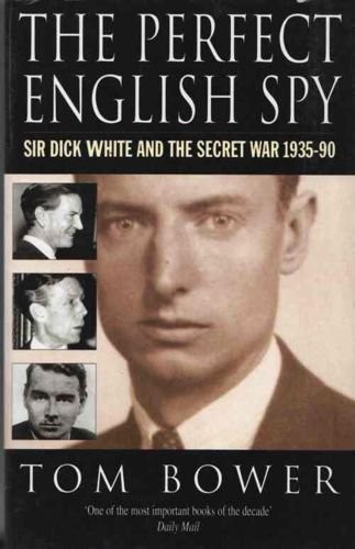 The Perfect English Spy: Sir Dick White and the Secre… by Bower, Tom Paperback