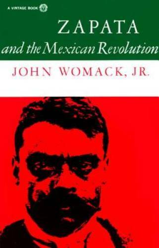 Zapata and the Mexican Revolution – Paperback By Womack, John – GOOD