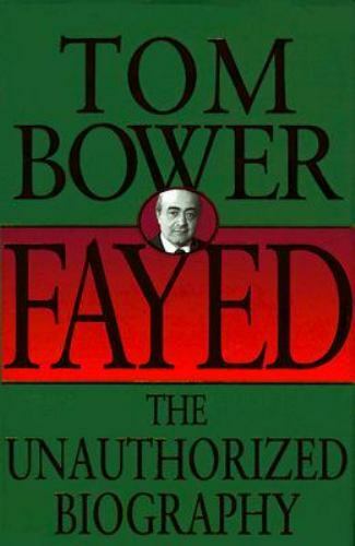 Fayed: The Unauthorized Biography by Tom Bower