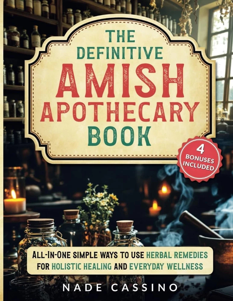 “The Definitive Amish Apothecary Book: All-In-One Simple Ways to Use Herbal Reme