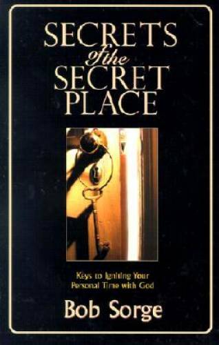 Secrets of the Secret Place: Keys to Igniting Your Personal T – VERY GOOD