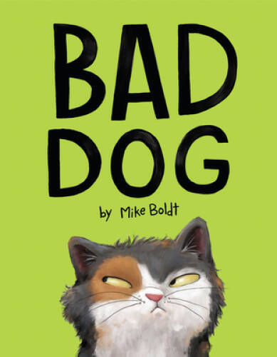 Bad Dog – Hardcover By Boldt, Mike – VERY GOOD