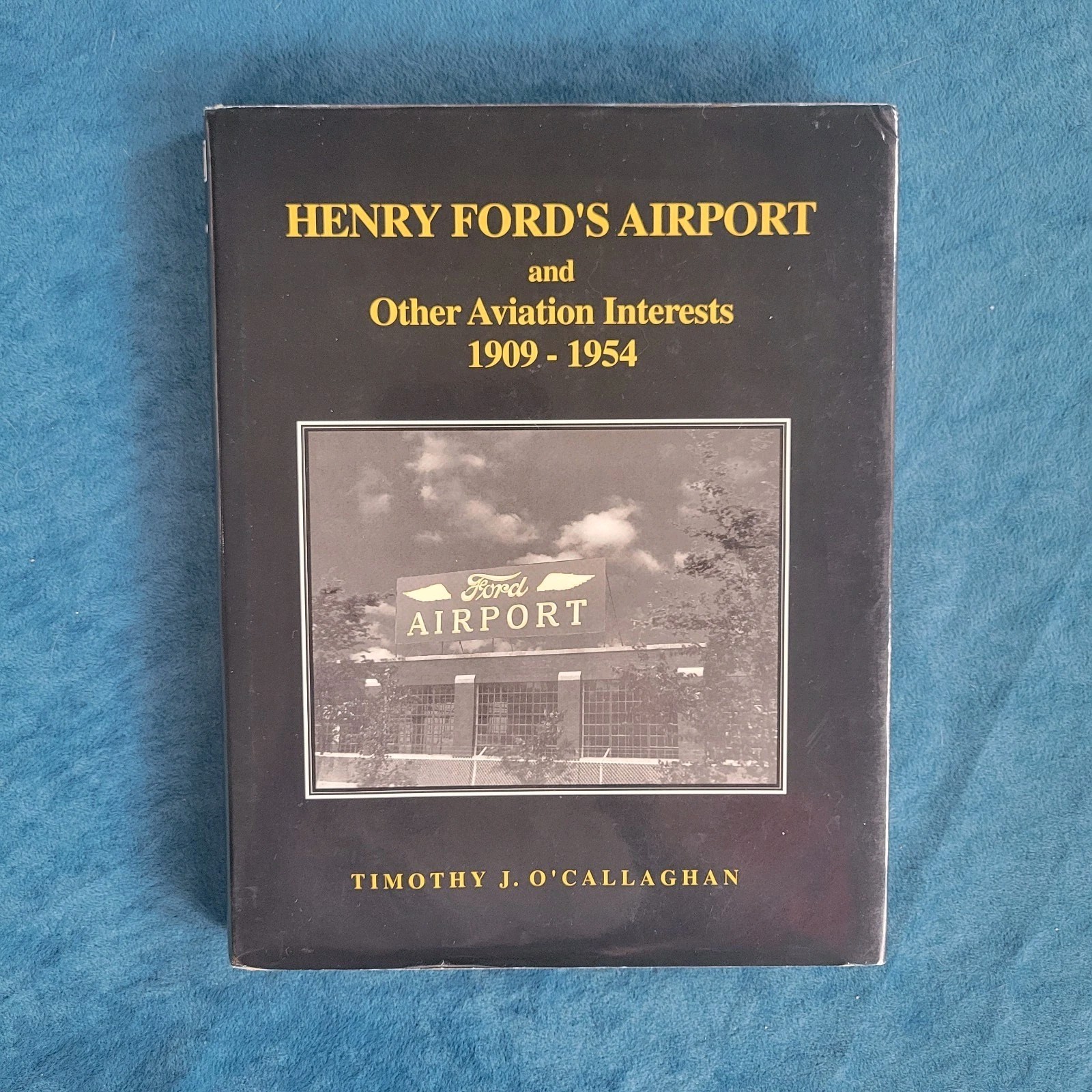 HENRY FORD’S AIRPORT AND OTHER AVIATION INTERESTS , 1909-1954 ; HARDCOVER