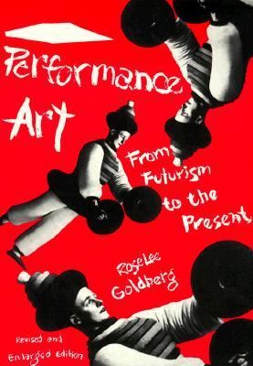Performance Art : From Futurism to the Present Paperback RoseLee