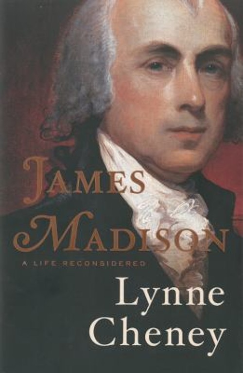 James Madison : A Life Reconsidered Hardcover Lynne Cheney