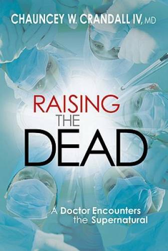 Raising the Dead: A Doctor Encounters the Miraculous – Hardcover – GOOD