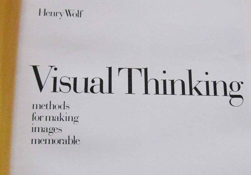 Visual Thinking : Methods for Making Images Memorable by Henry Wolf, hardcover