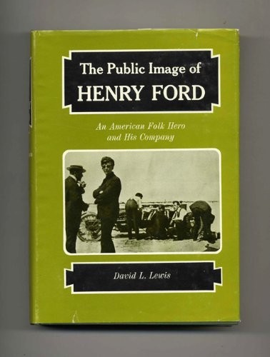 The Public Image of Henry Ford: An American Folk Hero and His Company (Great…