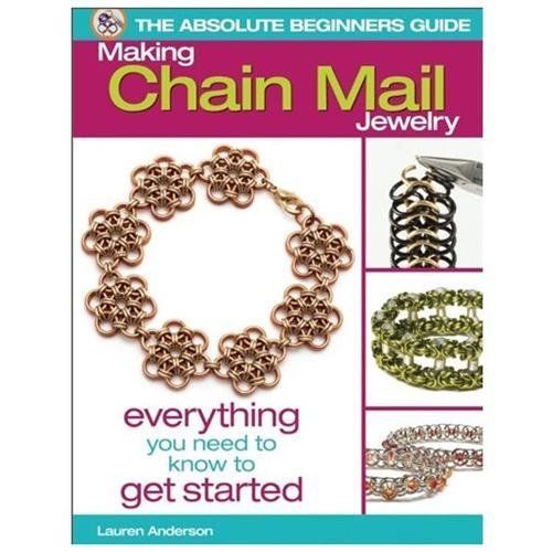 Making Chain Mail Jewelry : Everything You Need to Know to Get Started by…