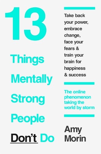 13 Things Mentally Strong People Don’t Do: 13 Things Mentally S… by Morin, Amy