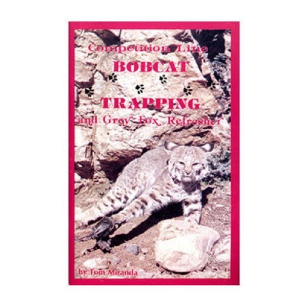 Competition Line Bobcat Trapping – Tom Miranda – Book – Trapping Supplies