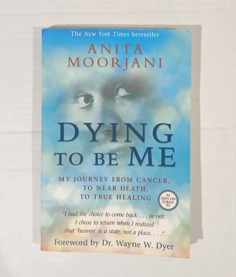 Dying To Be Me: My Journey from Cancer to Near Death, to True Healing.