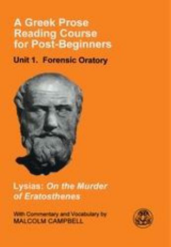 A Greek Prose Course: Unit 1: Forensic Oratory (Greek Prose Reading Course for P