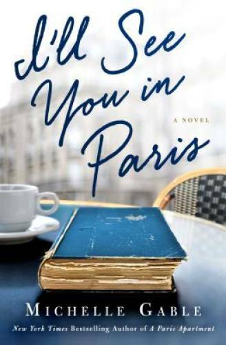 I’ll See You in Paris: A Novel – Paperback By Gable, Michelle – GOOD