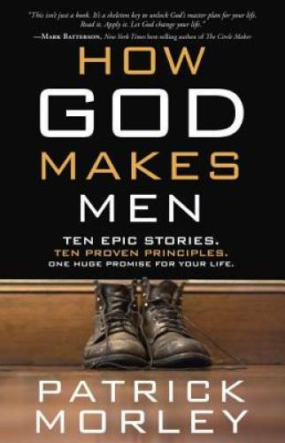 How God Makes Men: Ten Epic Stories. Ten Proven Principles. One Huge – VERY GOOD