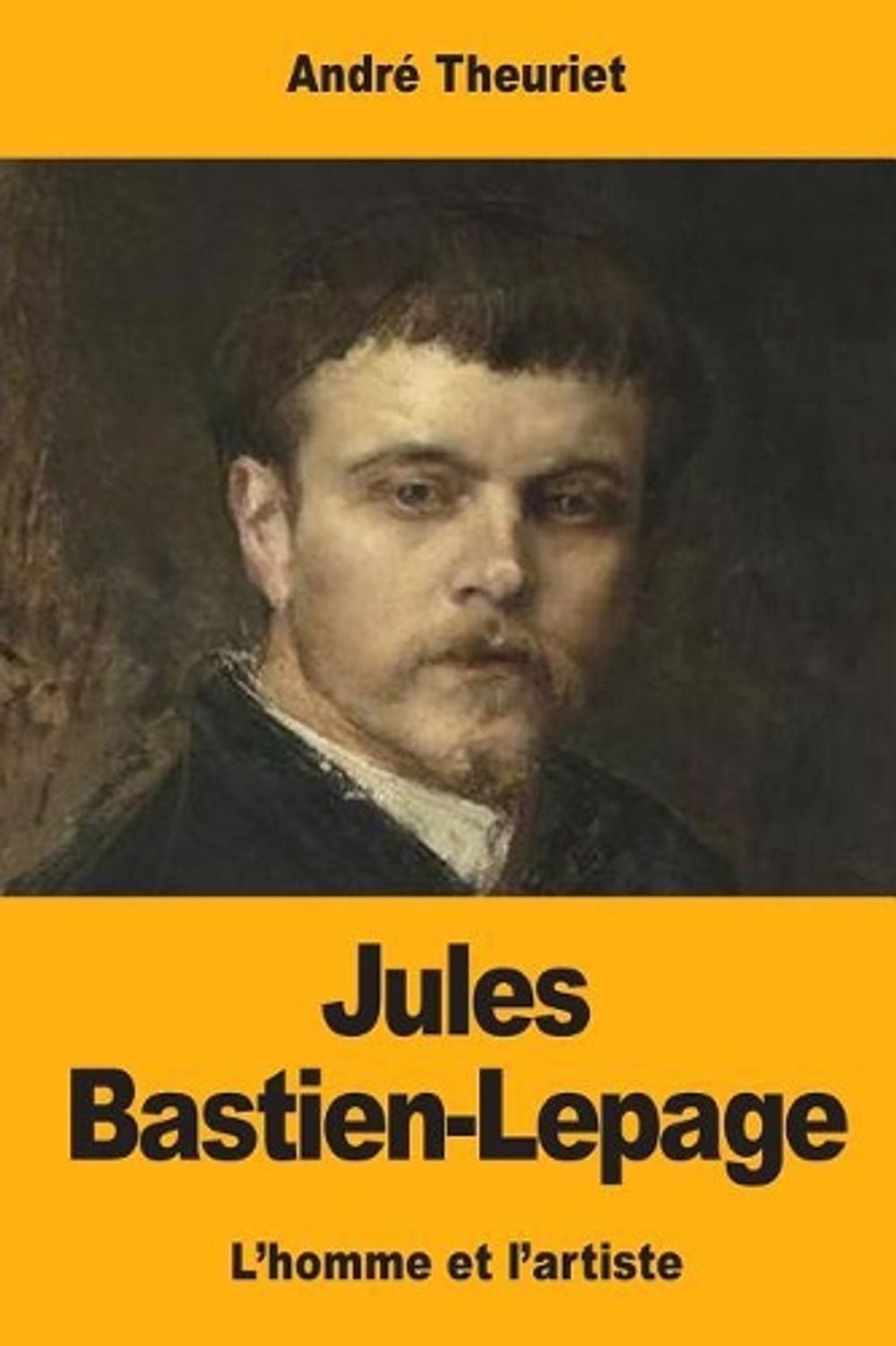 Jules Bastien-Lepage: L’homme et l’artiste by Andr? Theuriet (French) Paperback