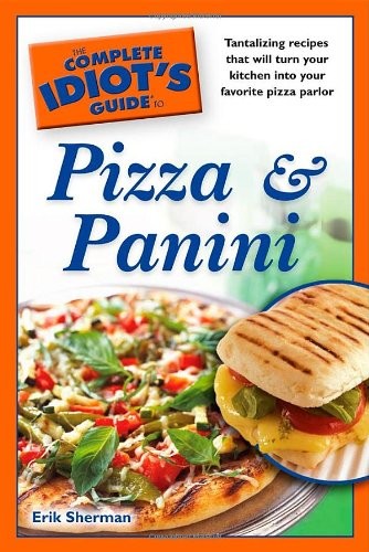 The Complete Idiot’s Guide to Pizza and Panini
