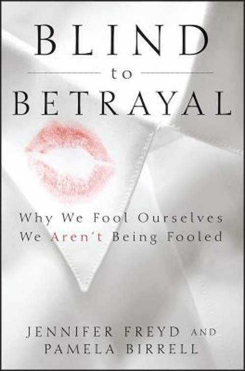 Blind to Betrayal : Why We Fool Ourselves We Aren’t Being Fooled
